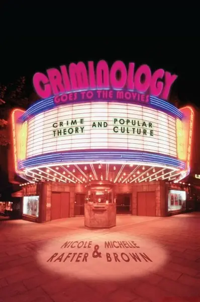 Criminology Goes to the Movies - Michelle Brown, Nicole Rafter