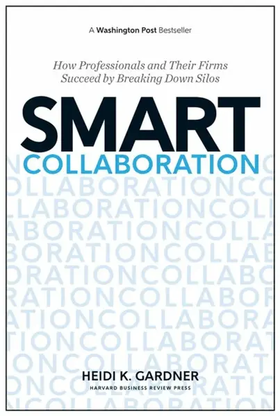 Smart Collaboration - Heidi K. Gardner