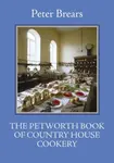 The Petworth Book of Country House Cooking - Peter Brears