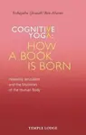 Cognitive Yoga, How a Book is Born - Yeshayahu Ben-Aharon