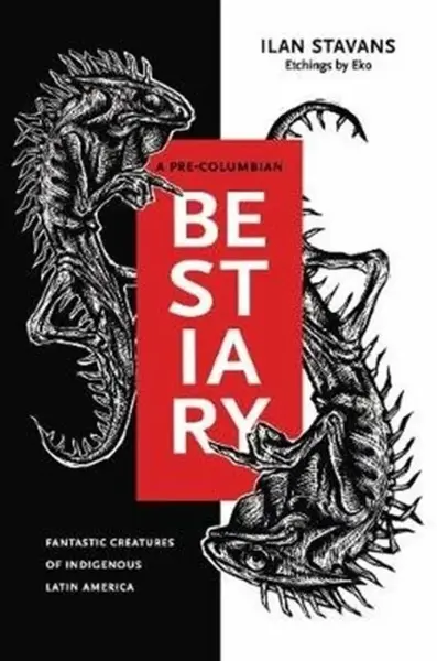 A Pre-Columbian Bestiary - Ilan  Stavans