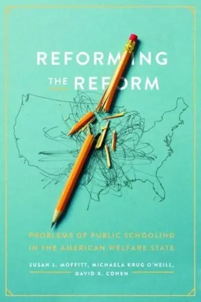 Reforming the Reform - David K. Cohen, Susan L. Moffitt, Michaela Krug O'Neill