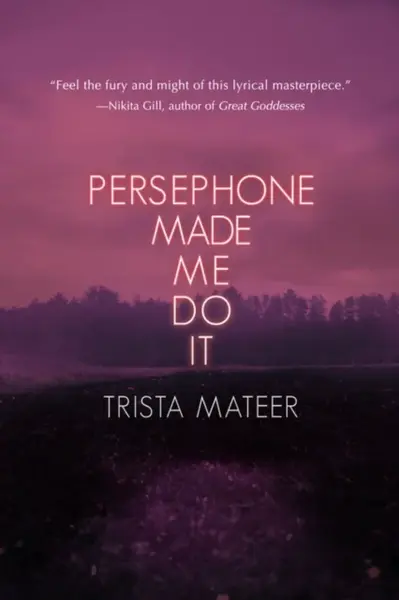 Persephone Made Me Do It - Trista Mateer