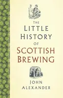 The Little History of Scottish Brewing - John Alexander