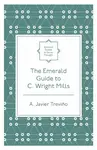 The Emerald Guide to C. Wright Mills - A. Javier TreviÃ±o