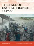 The Fall of English France 1449â€“53 - Dr David Nicolle