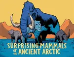 Surprising Mammals of the Ancient Arctic - Dana Hopkins