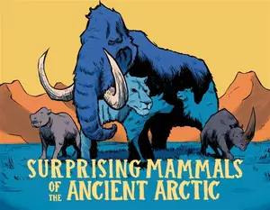 Surprising Mammals of the Ancient Arctic - Dana Hopkins
