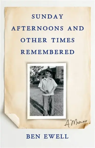 Sunday Afternoons and Other Times Remembered - Ben Ewell