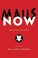 Maus Now : Selected Writing - Chute Hillary