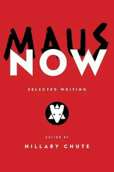 Maus Now : Selected Writing - Chute Hillary