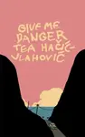 Give Me Danger - Tea Hacic-Vlahovic