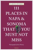 111 Places in Napa and Sonoma That You Must Not Miss - Floriana Petersen, Steve Werney