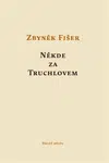 Někde za Truchlovem - Zbyněk Fišer