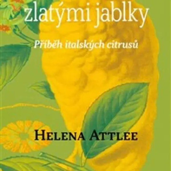 Putování za zlatými jablky. Příběh italských citrusů. - Helena Attlee
