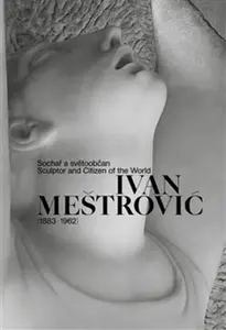 Ivan Meštrovi? (1883-1962) - Ondřej Vojtěchovský, Sandra Baborovská, Barbara Vujanovi?