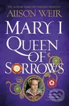 Mary I: Queen of Sorrows - Alison Weir - kniha z kategorie Společenská beletrie