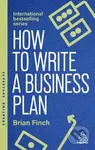 How to Write a Business Plan (Win Backing and Support for Your Ideas and Ventures)