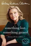 Something Lost, Something Gained - Hillary Rodham Clinton - kniha z kategorie Životopisy, reportáže a myšlenky