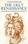 The Ugly Renaissance (Sex, Disease and Excess In Age Of Beauty) - kniha z kategorie Umění, design a architektura
