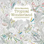 Millie Marotta's Tropical Wonderland (A Colouring Book Adventure)