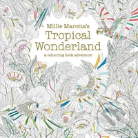 Millie Marotta's Tropical Wonderland (A Colouring Book Adventure)
