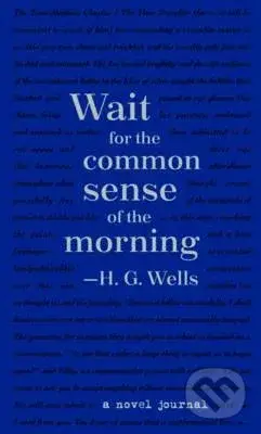 Wait for the common sense of the morning (A Novel Journal)