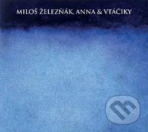 Miloš Železňák & Anna: Vtáčiky - Miloš Železňák & Anna