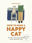 How to Raise a Happy Cat (So they love you (more than anyone else)) - kniha z kategorie Psychologie