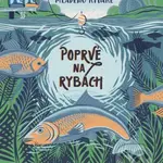 Poprvé na rybách (Příručka mladého rybáře) - Will Millard, Joanna Lisowiec (ilustrátor) - kniha z kategorie Naučné knihy