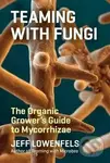Teaming with Fungi - Jeff Lowenfels
