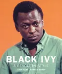 Black Ivy: A Revolt In Style - Jason Jules