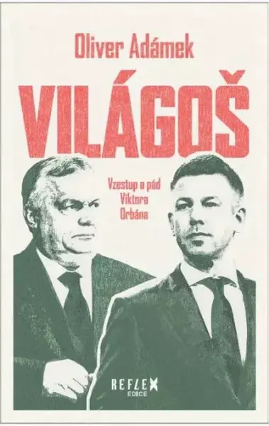 Világoš - Vzestup a pád Viktora Orbána - Oliver Adámek
