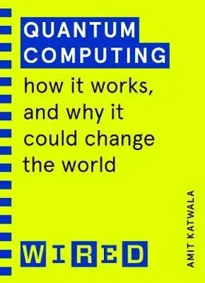 Quantum Computing (WIRED guides) - Amit Katwala, WIRED