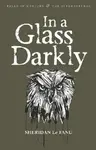 In A Glass Darkly - Joseph Thomas Sheridan Le Fanu