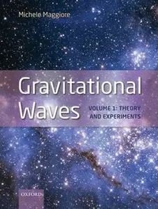 Gravitational Waves : Volume 1: Theory and Experiments - Maggiore Michele