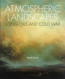 Atmospheric Landscapes using Oils and Cold Wax - Paula Dunn