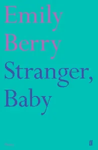 Stranger, Baby - Emily Berry