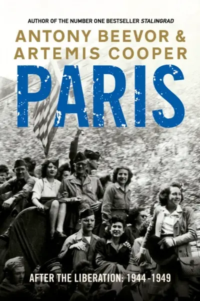 Paris After the Liberation - Antony Beevor, Artemis Cooper