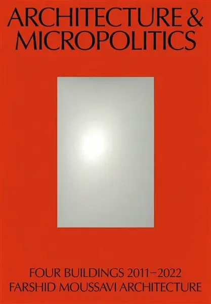 Architecture & Micropolitics - Farshid Moussavi