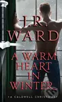 A Warm Heart in Winter (A Caldwell Christmas) - J.R. Ward