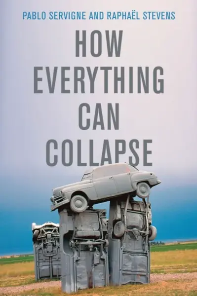 How Everything Can Collapse - Pablo Servigne, Raphael Stevens