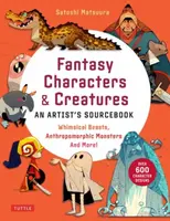Fantasy Characters & Creatures: An Artist's Sourcebook - Satoshi Matsuura