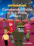 Captain Cake:  Commander Pickle Is in a Pickle - Chris Skinner