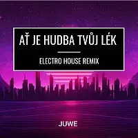 Juwe – Ať Je Hudba Tvůj Lék (Electro House Remix)