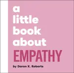 A Little Book About Empathy - Daron K. Roberts