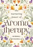 The Nurturing Power of Aromatherapy - Nirmal Minawala