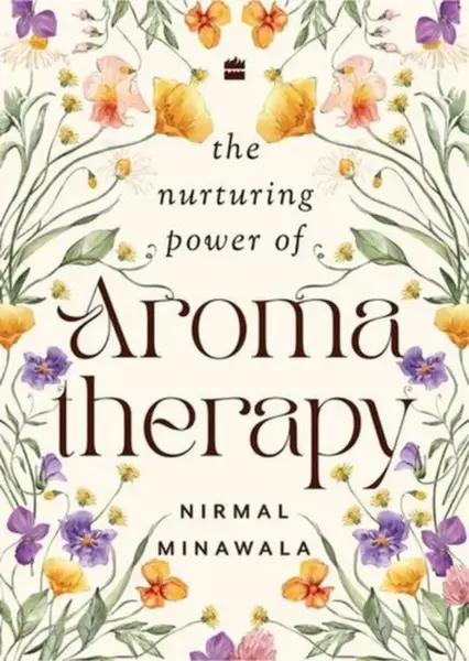 The Nurturing Power of Aromatherapy - Nirmal Minawala