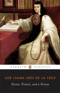 Poems, Protest, and a Dream - Juana InÃ©s De La Cruz