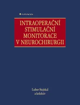 E-kniha: Intraoperační stimulační monitorace v neurochirurgii od Stejskal Lubor